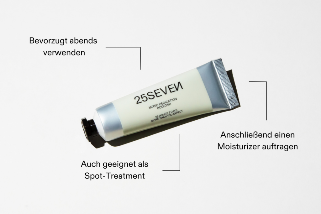 Anwendung des MIXED DEDICATION Boosters von 25SEVEN: Bevorzugt abends verwenden, anschließend einen Moisturizer auftragen, auch geeignet als Spot-Treatment