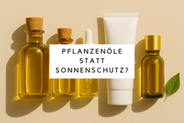 Pflanzenöle statt Sonnenschutz