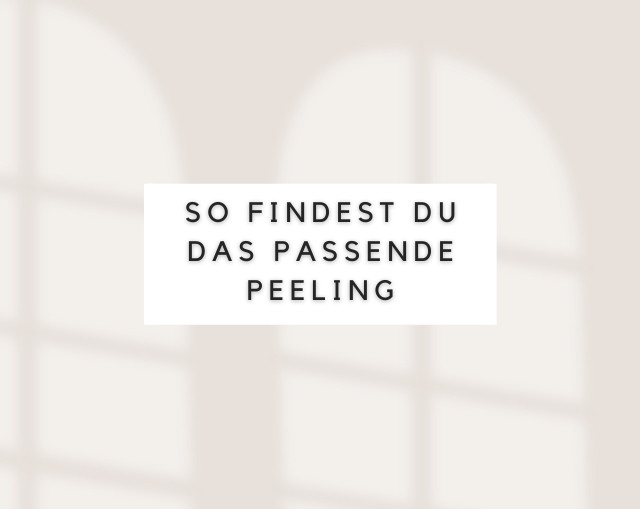 So findest du das passende Peeling